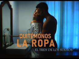 El Tren de los Sueños - Quitémonos la ropa (Videoclip Oficial)