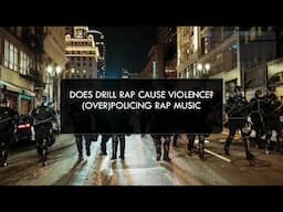 Does Drill Cause Violence? (Over)Policing Rap Music