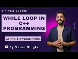 Lec-26: While loop in C++ programming | Control Flow statements | C++ by Varun Sir