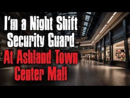 I’m a Night Shift Security Guard At Ashland Town Center Mall