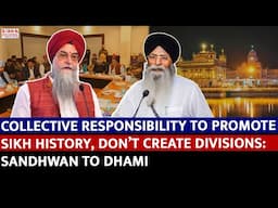 Collective Responsibility to Promote Sikh History, Don’t Create Divisions: Sandhwan to Dhami