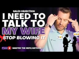 How To CRUSH The “I Need To Ask My Spouse” Objection