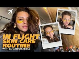 In Flight Skin Care Routine With Zara Noor Abbas | Travel Skincare Secrets ✈️