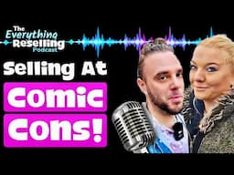 The TRUTH About Selling At Comic Cons! | The Everything Reselling Podcast S05E09