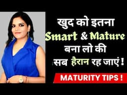 How to be Smarter? 20 Signs of Maturity| Samjhdar kaise bane| Motivational Video