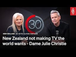 New Zealand not making TV the world wants - Dame Julie Christie | 30 with Guyon Espiner | RNZ