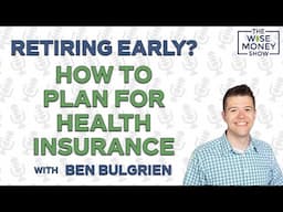 Retiring Early? How to Plan for Health Insurance