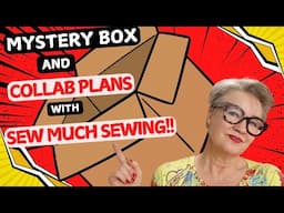 Mystery box and collaboration plans with Sew Much Sewing