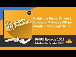 RMRB 1052 - Building a Digital Product Business Making $19K per Month in the Legal Niche