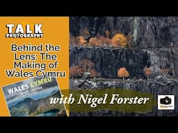 Talk Landscape Photography - Behind the Lens: The Making of Wales Cymru with Nigel Forster