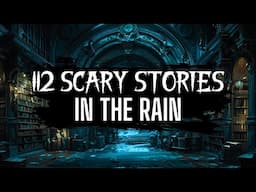 112 Scary Stories in the Rain | True Scary Stories in the Rain #scarystories