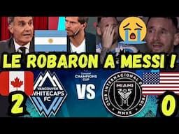 ARGENTINOS LLORAN X MESSI ELIMINADO DE CONCACHAMPIONS FURIOSOS X DERROTA DE INTER MIAMI VS WHITECAPS
