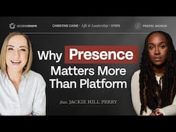 Why Presence Matters More Than Platform and Performance | Christine Caine | Jackie Hill Perry