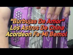 Burbujas De Amor-Los Astros de China-Acordeon Fa-Mi Bemol