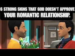 HERE ARE 6 STRONG SIGNS THAT GOD DOESN'T APPROVE YOUR ROMANTIC RELATIONSHIP.