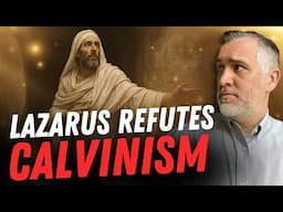 The Lazarus Story Calvinists Love…Actually Refutes Them