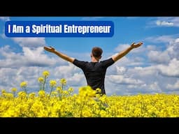 Affirmations: I Am A Spiritual Entrepreneur
