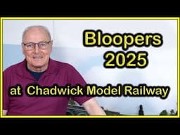 New Bloopers at Chadwick Model Railway | 250.