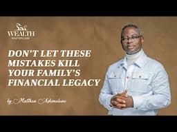 Don’t Let These Mistakes Kill Your Family’s Financial Legacy