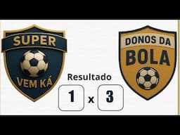 SUP. VEM KÁ 1  X  3 DONOS DA BOLA - GOLS