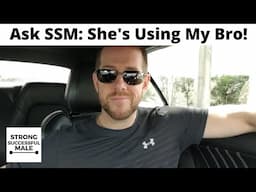 My Brother Needs Help...His Trainwreck "Girlfriend" Keeps Using Him And He Doesn't See It!