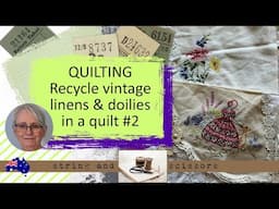 Quilt with me: Recycle vintage linens & doilies to make a quilt Part 2