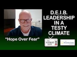 Hope Over Fear: DEIB Leadership in a Testy Climate