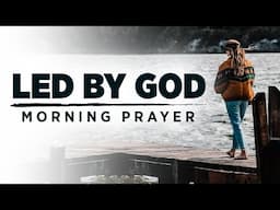 This Is The Time That You Should Be Asking God To Lead You Every Step | A Blessed Morning Prayer