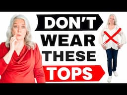 Top 5 Tops Mistakes & What To Wear Instead Women Over 50 & 60