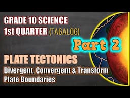 Plate Tectonics/Plate Boundaries - Gr 10 / 1st Q / Lesson 1 (Part 2 - Tagalog)
