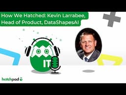 How We Hatched: Kevin Larrabee, Head of Product at DataShapesAI