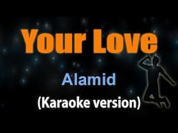 YOUR LOVE - Alamid (KARAOKE VERSION)