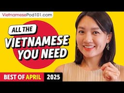 Your Monthly Dose of Vietnamese - Best of April 2025