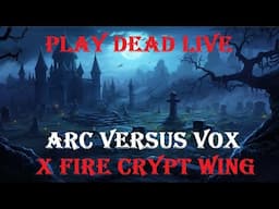 Play Dead Live - Crypt Wing ARC Versus VOX