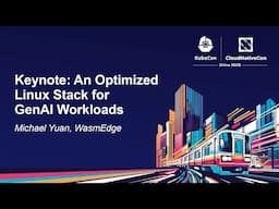 Keynote: An Optimized Linux Stack for GenAI Workloads - Michael Yuan, WasmEdge