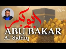 Abu Bakr Al-Siddiq | The Best Friend of Prophet Muhammad (PBUH)