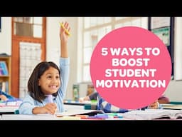 5 Ways to Boost Student Motivation