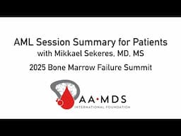 AML Session Summary for Patients with Mikkael Sekeres - Secondary AML and Transplantation
