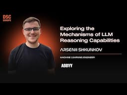 Exploring the Mechanisms of LLM Reasoning Capabilities  | Arsenii Shkunkov | DSC EUROPE 24