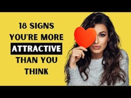 18 Signs You're More Attractive Than You Think