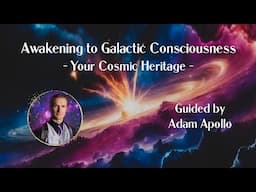 🌟🪐🌌 Awakening to Galactic Consciousness: Your Cosmic Heritage ~ Guided by Adam Apollo