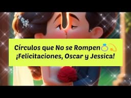 Círculos que No se Rompen💍💫¡Felicitaciones, Oscar y Jessica!