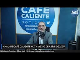 📢 #ENVIVO | PRIMERA EMISIÓN CAFÉ CALIENTE NOTICIAS 30 ABRIL  DE 2025