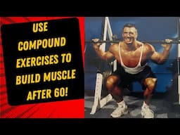 Building Muscle After 60 - Use Compound Exercises