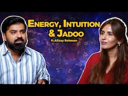 Exploring the Unseen World of Energy, Intuition & Jadoo in Conversation with Alizey Rehman  | Ep#135