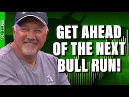 How to Prep for the Next Bull Run (Before Everyone Else)