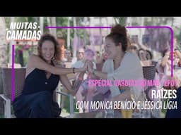 RAÍZES COM MONICA BENÍCIO E JÉSSICA LÍGIA #13