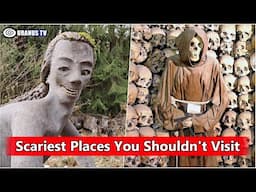 Top 10 Scariest Places You Shouldn't Visit