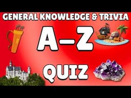 A-Z General Knowledge & Trivia Quiz, 26 Questions, Answers are in alphabetical order.