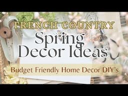 SPRING Decor Ideas! French Country Budget Friendly Home Decor DIY's